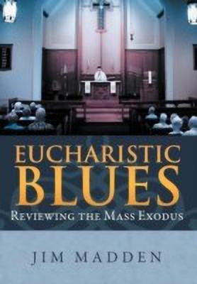 Eucharistic Blues(English, Hardcover, Madden Jim)