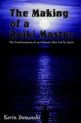 The Making of a Reiki Master: the Transformation of an Ordinary Man LED by Spirit(English, Paperback, Domanski Kevin)