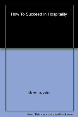 How to Succeed in Hospitality(English, Paperback, McKenna John)