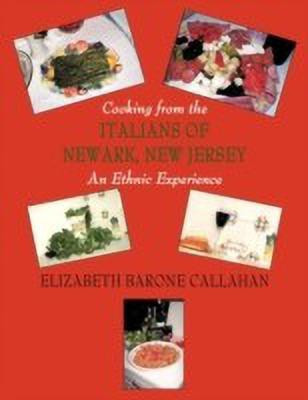 Cooking from the Italians of Newark, New Jersey An Ethnic Experience(English, Paperback, Elizabeth Barone Callahan)