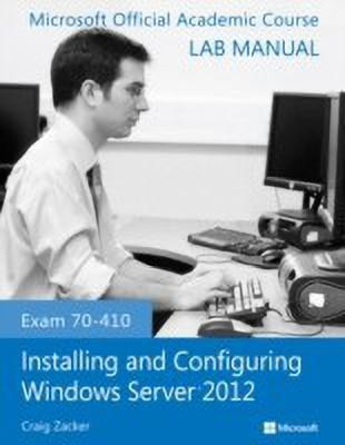 Exam 70-410 Installing and Configuring Windows Server 2012 Lab Manual(English, Paperback, Microsoft Official Academic Course)