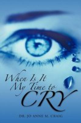 When Is It My Time To Cry(English, Paperback, Craig Dr. Jo Anne M.)