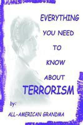 Everything You Need to Know About Terrorism(English, Paperback, All-American Grandma)