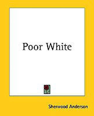 Poor White(English, Paperback, Anderson Sherwood)