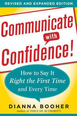 Communicate with Confidence, Revised and Expanded Edition: How to Say(English, Paperback, Booher Dianna)