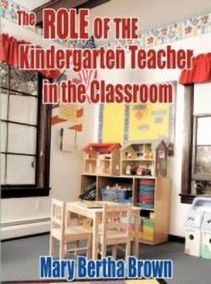 The Role of the Kindergarten Teacher in the Classroom(English, Paperback, Brown Mary Bertha)