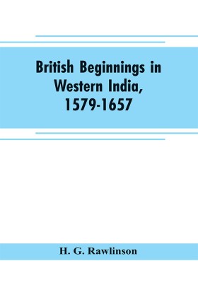 British beginnings in western India, 1579-1657(English, Paperback, G Rawlinson H)