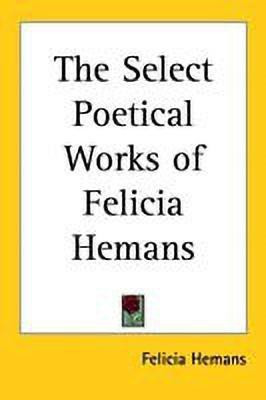 The Select Poetical Works of Felicia Hemans(English, Paperback, Hemans Felicia)