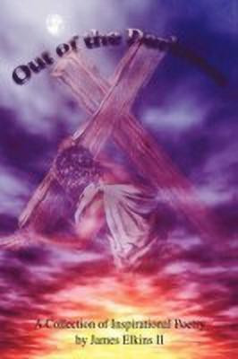 Out of the Darkness: A Collection of Inspirational Poetry by James Elkins II(English, Paperback, Elkins II James)