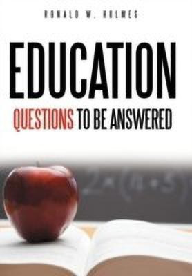 Education Questions To Be Answered(English, Hardcover, Holmes Ronald W.)