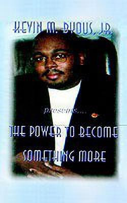The Power to Become Something More(English, Paperback, Byous Jr. Kevin M.)