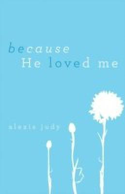 Because He Loved Me(English, Paperback, Judy Alexis)