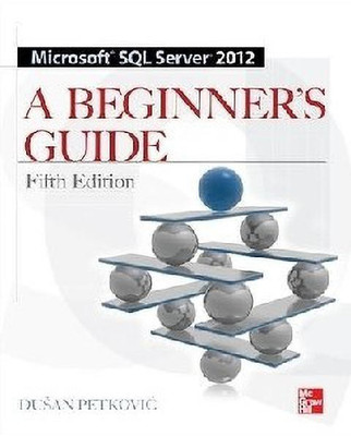 Microsoft SQL Server 2012 A Beginners Guide 5/E(English, Paperback, Petkovic Dusan)