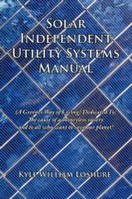 Solar Independent Utility Systems Manual(English, Hardcover, Loshure Kyle William)