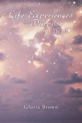 Life Experiences and Purpose Until Death(English, Paperback, Brown Gloria)