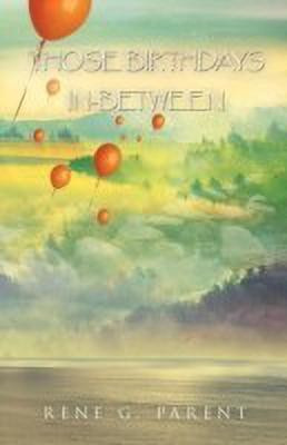 Those Birthdays In-Between(English, Paperback, Parent Rene G.)