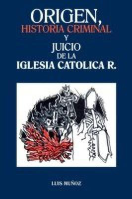 Origen, Historia Criminal y Juicio de La Iglesia Catolica R.(Spanish, Paperback, Munoz Luis)