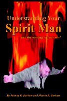 Understanding Your Spirit Man and the Healing of Your Soul(English, Paperback, Barham Johnny R.)