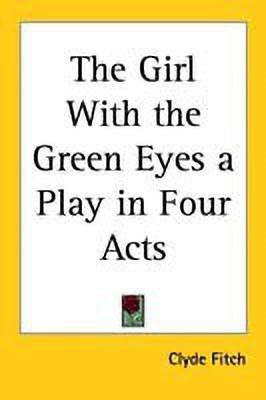 The Girl With the Green Eyes a Play in Four Acts(English, Paperback, Fitch Clyde)