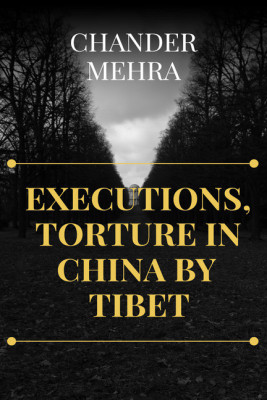 EXECUTIONS, TORTURE BY CHINA IN TIBET(English, Paperback, Chander Mehra)