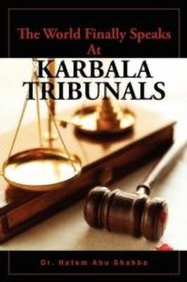 The World Finally Speaks At KARBALA TRIBUNALS(English, Paperback, Abu Shahba Dr Hatem)