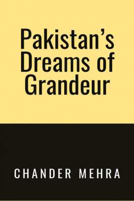 Pakistan’s Dreams of Grandeur(English, Paperback, Chander Mehra)
