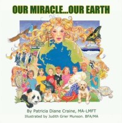 Our Miracle...Our Earth(English, Paperback, Patricia Diane Craine MA-LMFT)
