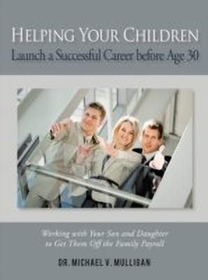 Helping Your Children Launch a Successful Career Before Age 30(English, Paperback, Mulligan Michael V Dr)