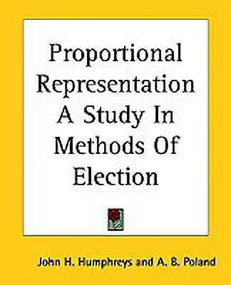 Proportional Representation A Study In Methods Of Election(English, Paperback, Humphreys John H.)