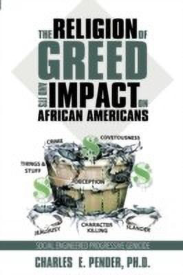 The Religion of Greed And Its Impact On African Americans(English, Paperback, Pender Ph.D. Charles E.)