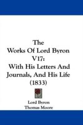 The Works Of Lord Byron V17(English, Paperback, Byron George Gordon Lord)