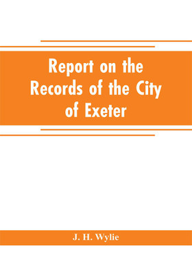 Report on the records of the city of Exeter(English, Paperback, H Wylie J)