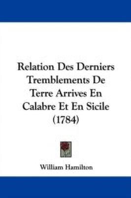 Relation Des Derniers Tremblements De Terre Arrives En Calabre Et En Sicile (1784)(English, Paperback, Hamilton William)