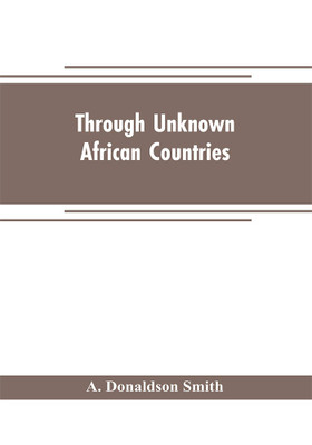 Through unknown African countries; the first expedition from Somaliland to Lake Lamu(English, Paperback, Donaldson Smith A)