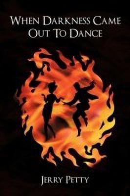 When Darkness Came Out To Dance(English, Paperback, Petty Jerry)