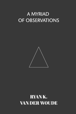 A Myriad Of Observations(English, Paperback, Woude Ryan K Van Der)