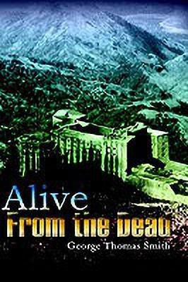 Alive from the Dead(English, Hardcover, Smith George Thomas)