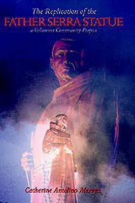 The Replication of the Father Serra Statue(English, Hardcover, Mervyn Catherine Antolino)