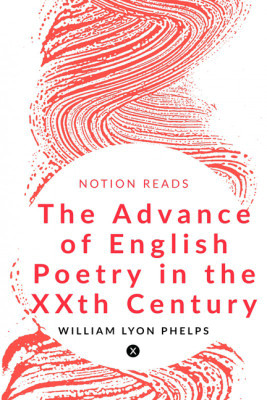 The Advance of English Poetry in the XXth Century(English, Paperback, WILLIAM LYON PHELPS)