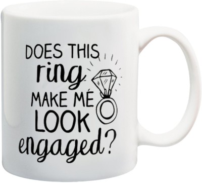 Bigmegamart Does This Ring Make Me Look Engaged White Tea and Coffee Ceramic Ceramic Coffee Mug(350 ml)