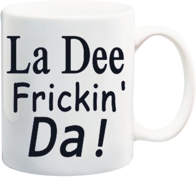 Bigmegamart Funny Tea Cup Creative La Dee Frickin' DA White Ceramic Coffee Mug(350 ml)