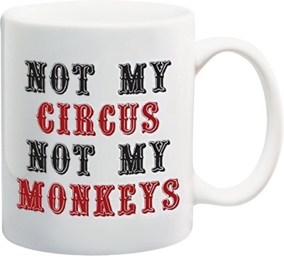 Bigmegamart Not My Circus, Not My Monkeys White Tea and Coffee Ceramic Ceramic Coffee Mug(350 ml)