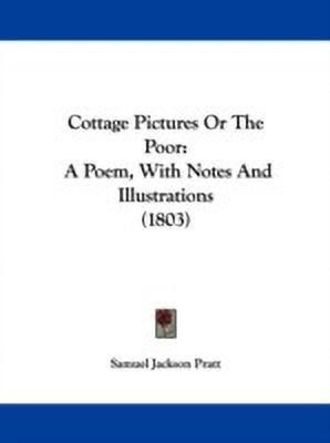 Cottage Pictures Or The Poor(English, Paperback, Pratt Samuel Jackson)