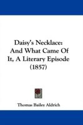 Daisy's Necklace(English, Paperback, Aldrich Thomas Bailey)