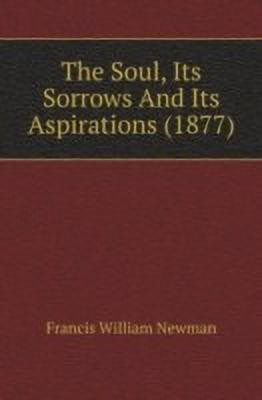 The Soul, Its Sorrows And Its Aspirations(English, Paperback, Newman Francis William)