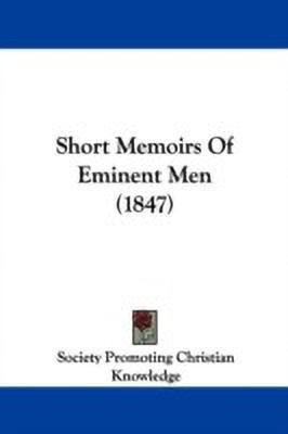 Short Memoirs Of Eminent Men (1847)(English, Paperback, Society Promoting Christian Knowledge)