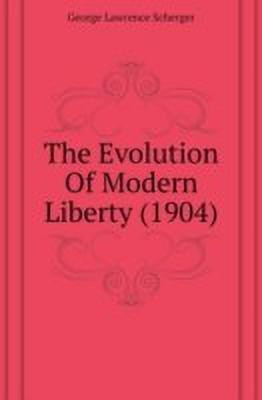 The Evolution Of Modern Liberty (1904)(English, Paperback, Scherger George Lawrence)