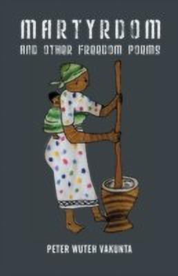 Martyrdom and Other Freedom Poems(English, Paperback, Vakunta Peter Wuteh)