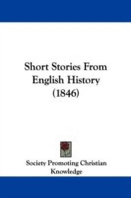 Short Stories From English History (1846)(English, Paperback, Society Promoting Christian Knowledge)