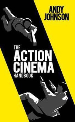 The Action Cinema Handbook(English, Paperback, Johnson Andy)